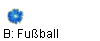 B: Fuball